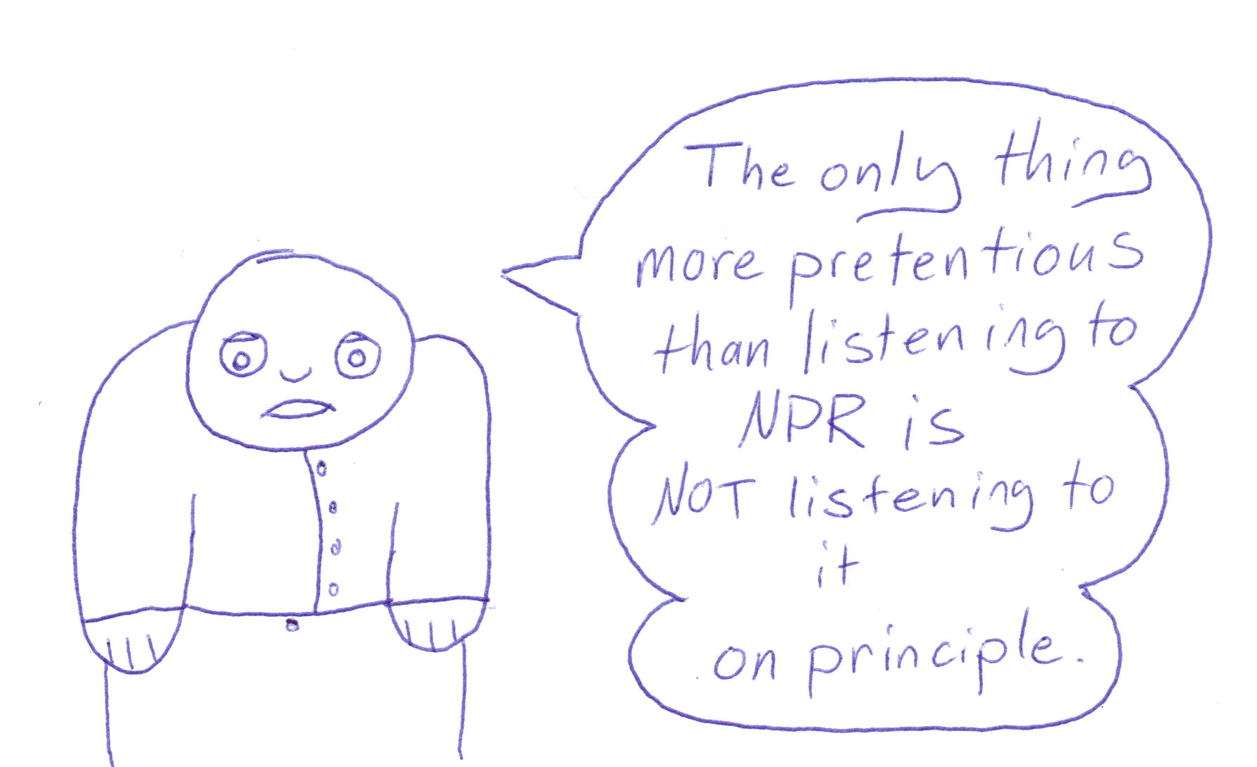 “The only thing more pretentious than listening to NPR…